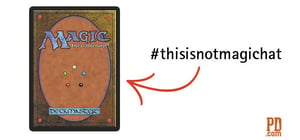 #thisisnotmagichat Magic Gathering