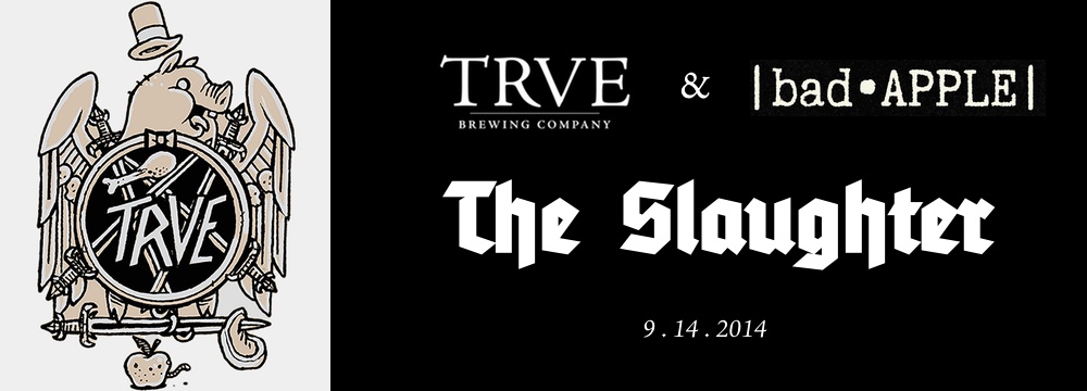 the slaughter - trve brewing and bad apple - dbb - 09-14-14