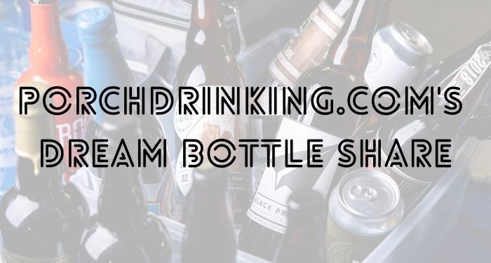 PorchDrinking Dream Bottle Share | Miguel Rivas (The Beer Trekker)