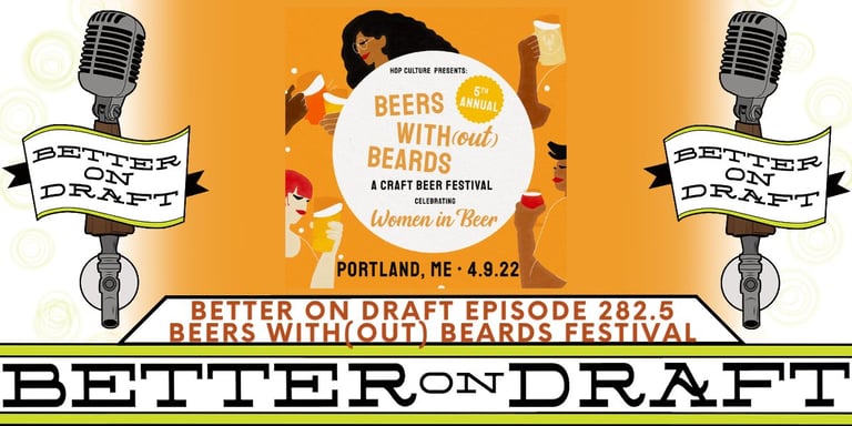 Better on Draft Podcast Episode 282.5 | Previewing Beers Without Beards
