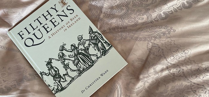 Book Review | Filthy Queens: A History of Beer in Ireland by Dr Christina Wade