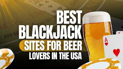 Best Blackjack Sites for Beer Lovers in the USA – Expert Top Picks (2026)