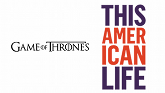 “Game of Thrones” Character OR “This American Life” Contributor?